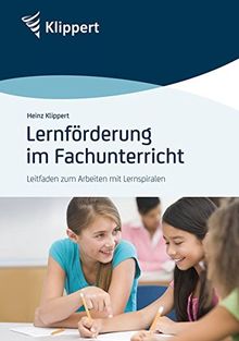 Lernförderung im Fachunterricht: Leitfaden zum Arbeiten mit Lernspiralen (Alle Klassenstufen) (Klippert Sekundarstufe)