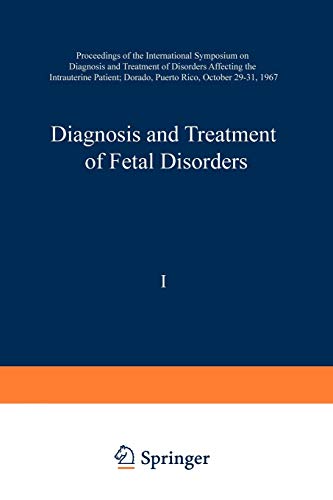 Diagnosis and Treatment of Fetal Disorders: Proceedings of the International Symposium on Diagnosis and Treatment of Disorders Affecting the ... Dorado, Puerto Rico, October 29–31, 1967