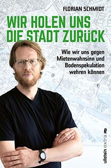 Wir holen uns die Stadt zurück: Wie wir uns gegen Mietenwahnsinn und Bodenspekulation wehren können | Der Aufruf des erfolgreichen Berliner Baustadtrats an alle Bürger:innen, mehr Gemeinwesen zu wagen