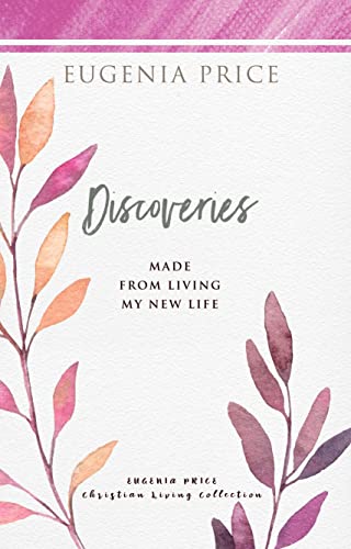 Discoveries: Made from Living My New Life (The Eugenia Price Christian Living Collection)