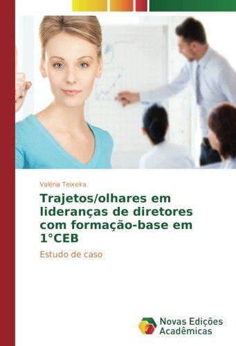 Trajetos/olhares em lideranças de diretores com formação-base em 1°CEB: Estudo de caso