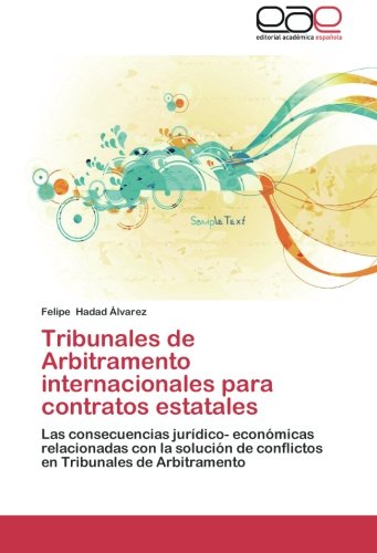 Tribunales de Arbitramento internacionales para contratos estatales: Las consecuencias jurídico- económicas relacionadas con la solución de conflictos en Tribunales de Arbitramento