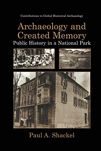Archaeology and Created Memory: Public History In A National Park (Contributions To Global Historical Archaeology)