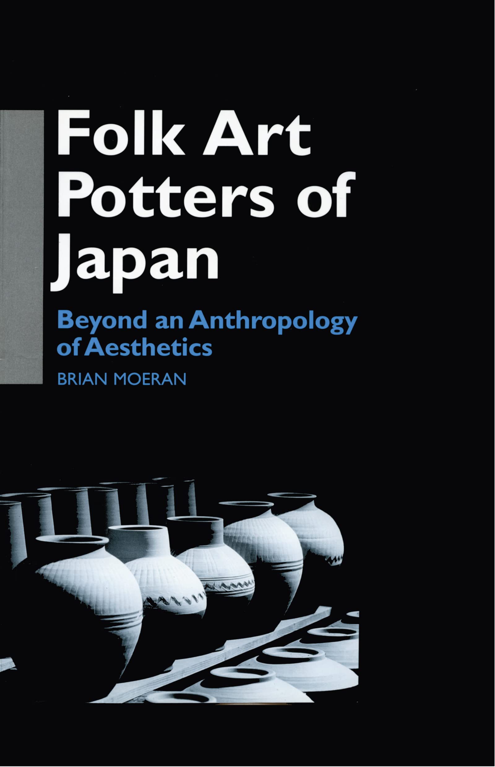 Folk Art Potters of Japan: Beyond an Anthropology of Aesthetics (Anthropology of Asia)