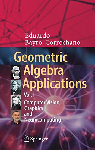 Geometric Algebra Applications Vol. I: Computer Vision, Graphics and Neurocomputing