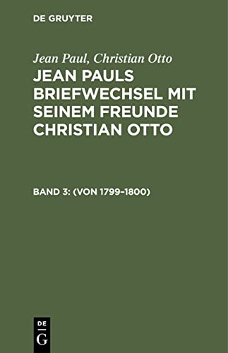 Jean Paul; Christian Otto: Jean Pauls Briefwechsel mit seinem Freunde Christian Otto / (Von 1799–1800)