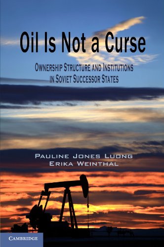 Oil Is Not a Curse: Ownership Structure and Institutions in Soviet Successor States (Cambridge Studies in Comparative Politics)