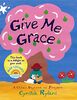 Give Me Grace: Give Me Grace