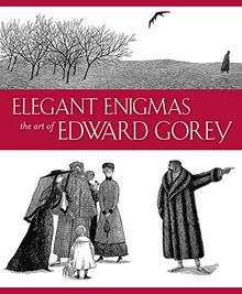 Elegant Enigmas the Art of Edward Gorey