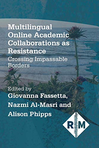 Multilingual Online Academic Collaborations as Resistance: Crossing Impassable Borders (Researching Multilingually, 4)