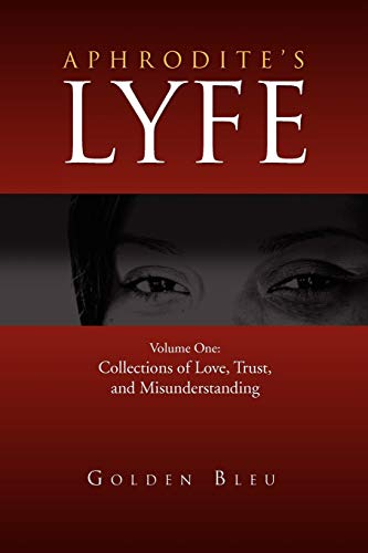 Aphrodite's Lyfe: Volume One: Collections of Love, Trust, and Misunderstanding