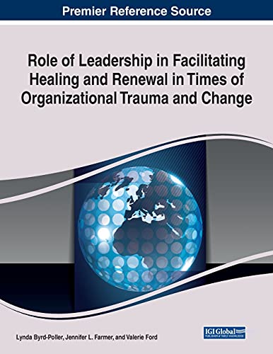 Role of Leadership in Facilitating Healing and Renewal in Times of Organizational Trauma and Change