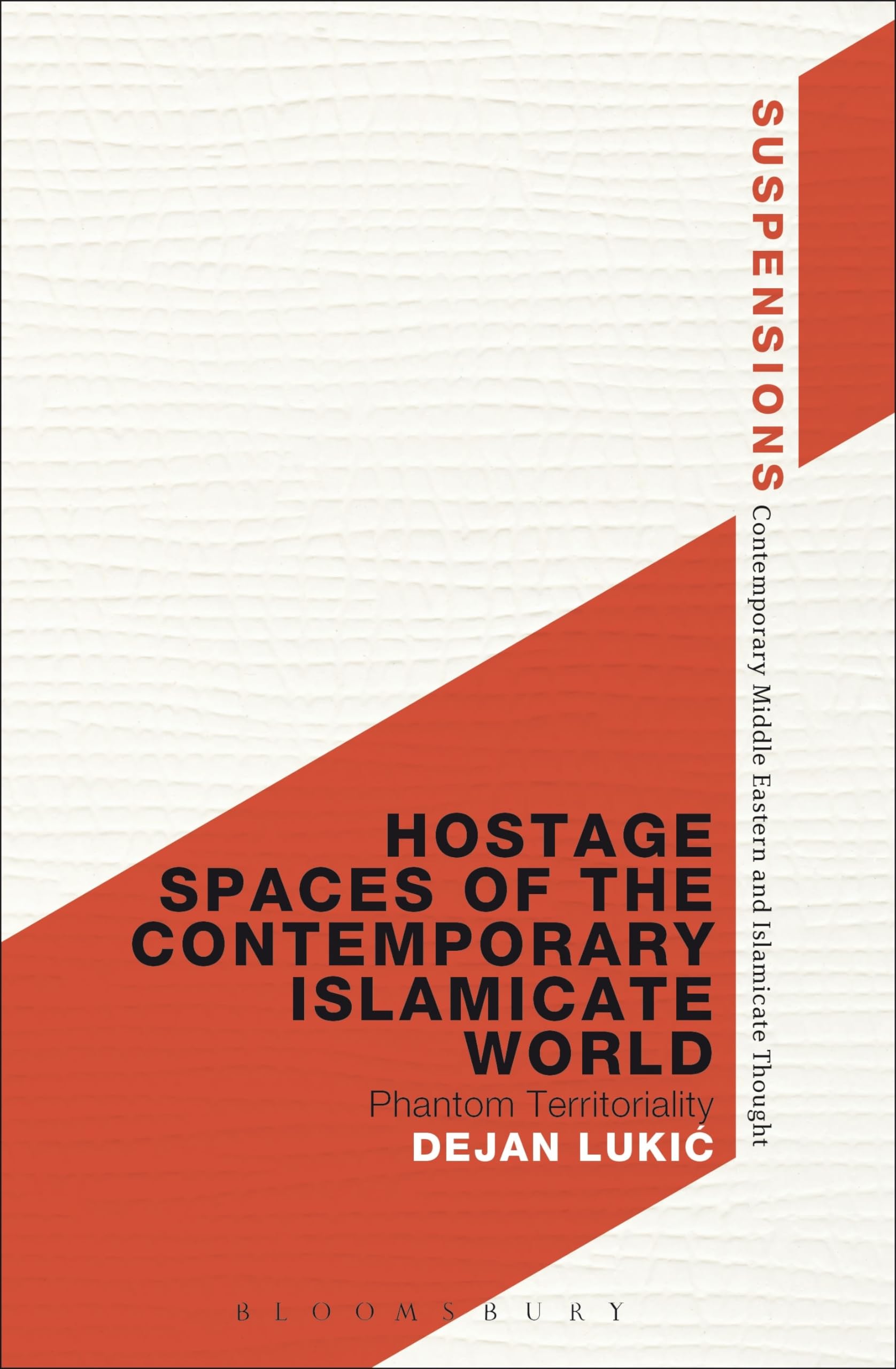 Hostage Spaces of the Contemporary Islamicate World: Phantom Territoriality (Suspensions: Contemporary Middle Eastern and Islamicate Thought)