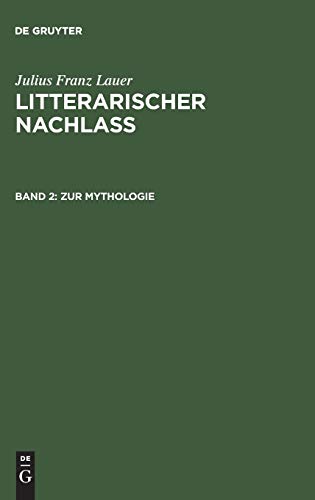 Zur Mythologie: (System der griechischen Mythologie. Prolegomena und die griechischen Himmelsgötter) (Julius Franz Lauer: Litterarischer Nachlass)