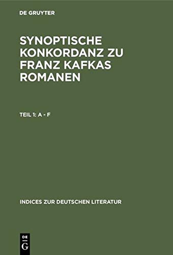 Synoptische Konkordanz zu Franz Kafkas Romanen: Der Verschollene - Der Proceß - Das Schloß (Indices Zur Deutschen Literatur)