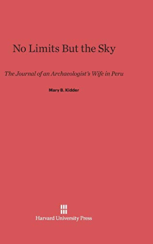 No Limits But the Sky: The Journal of an Archaeologist's Wife in Peru