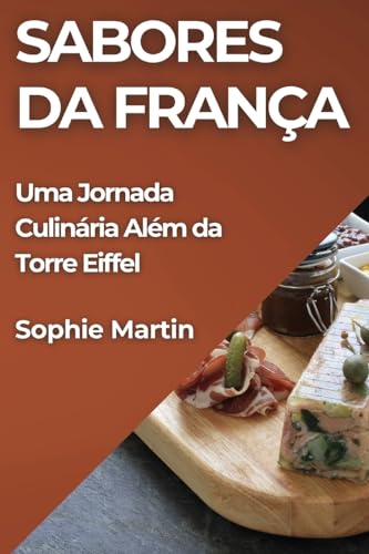 Sabores da França: Uma Jornada Culinária Além da Torre Eiffel