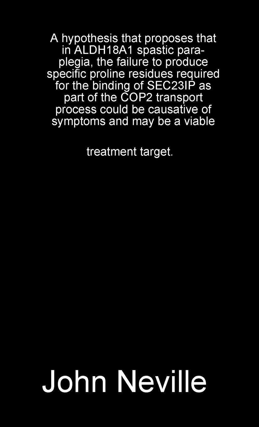 A hypothesis that proposes that in ALDH18A1 spastic paraplegia, the failure to produce specific proline residues required for the binding of SEC23IP as part of the COP2 transport process could be causative of symptoms and may be a viable treatment target