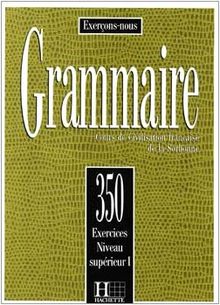 Grammaire, 350 exercices, niveau supérieur I : cours de civilisation française de la Sorbonne