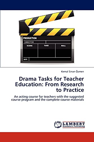 Drama Tasks for Teacher Education: From Research to Practice: An acting course for teachers with the suggested course program and the complete course materials