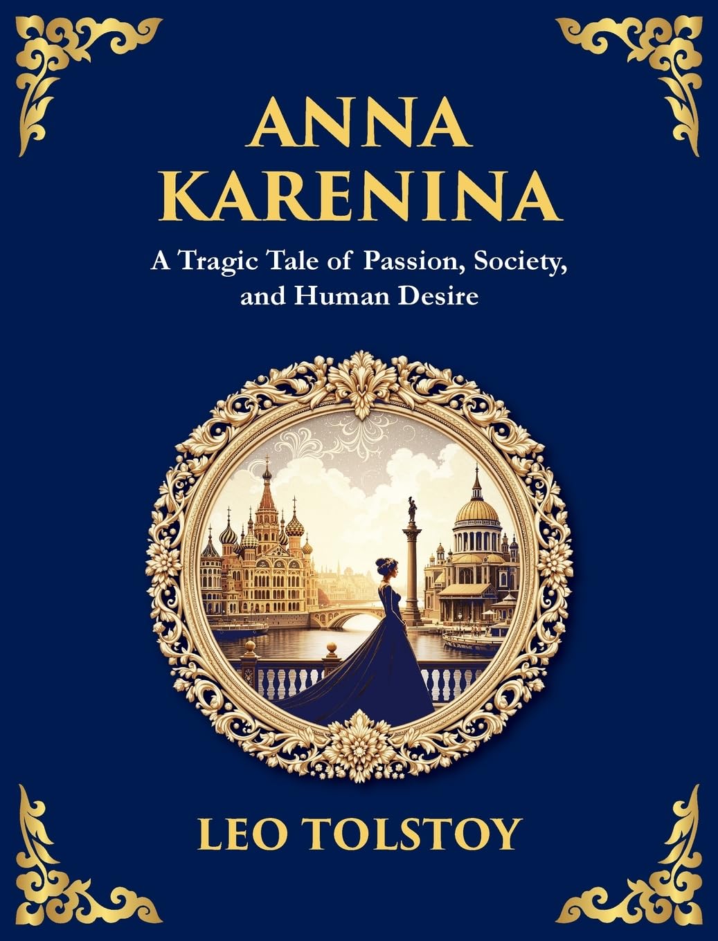 Anna Karenina: A Tragic Tale of Passion, Society, and Human Desire (Deluxe Hardbound Edition)