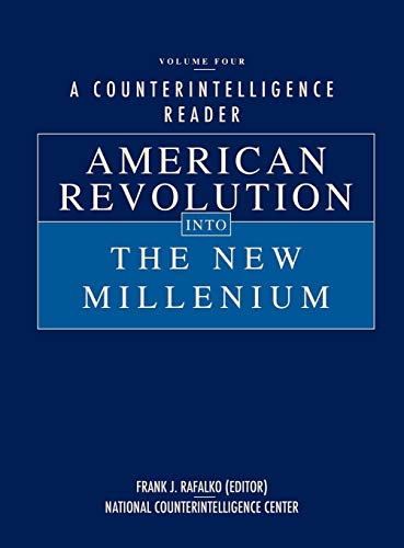 A Counterintelligence Reader, Volume IV: American Revolution into the New Millenium