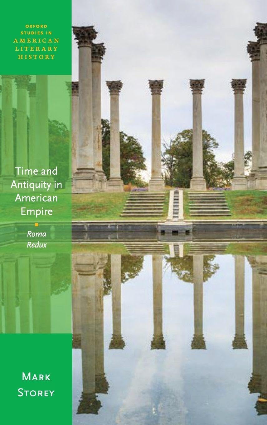 TIME & ANTIQUITY AMERICAN EMP OSALH C: Roma Redux (Oxford Studies in American Literary History)