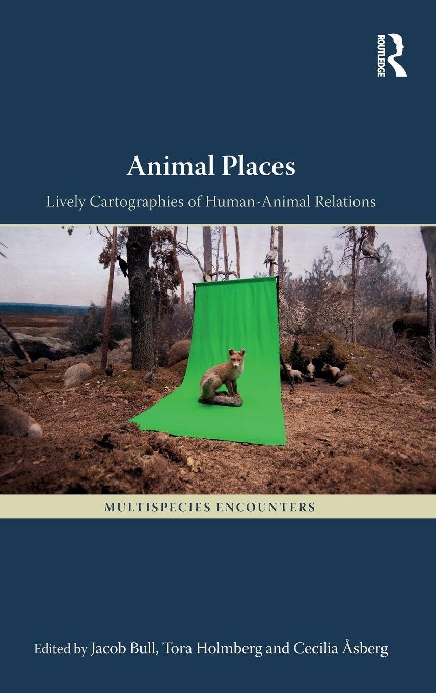 Animal Places: Lively Cartographies of Human-Animal Relations (Multispecies Encounters)