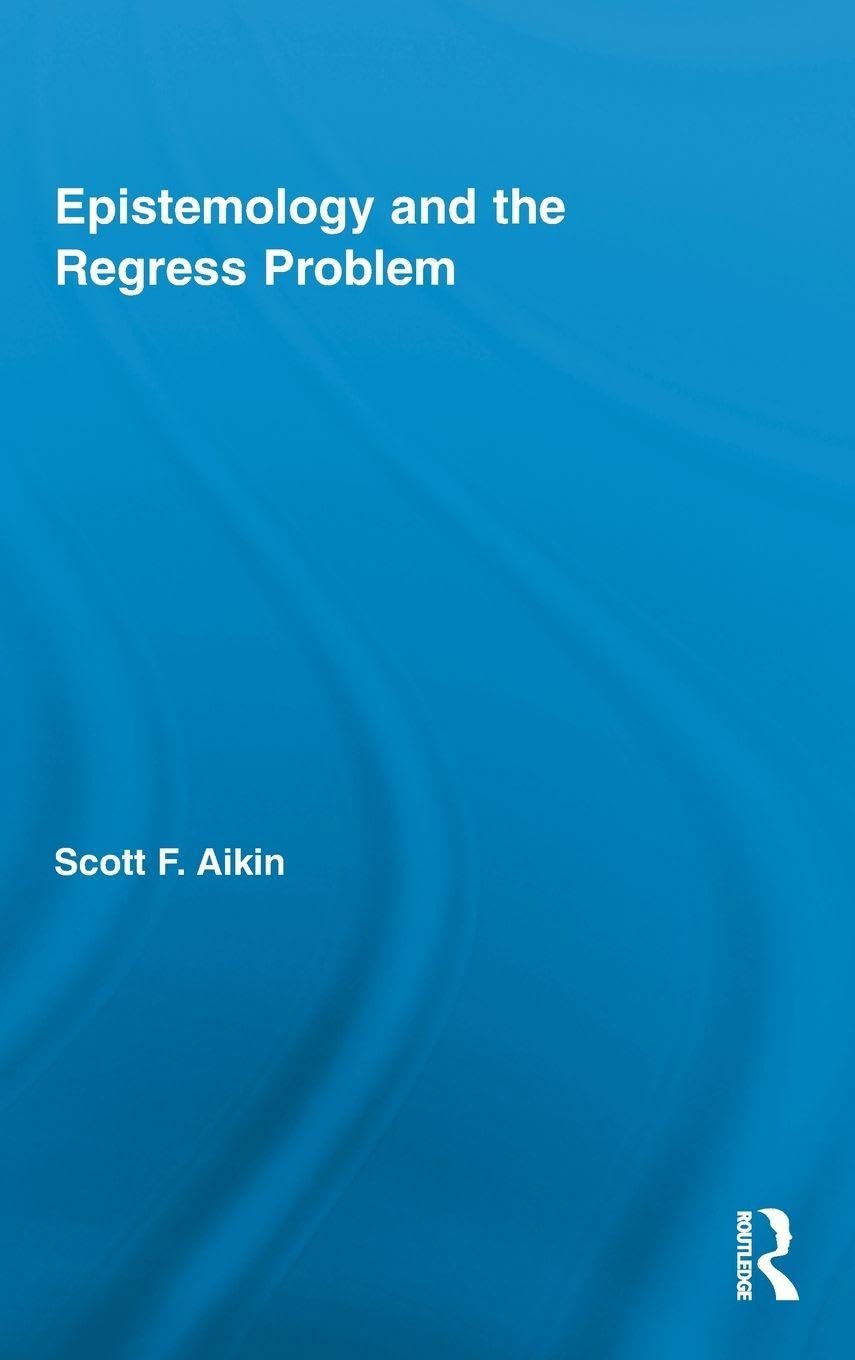Epistemology and the Regress Problem (Routledge Studies in Contemporary Philosophy, Band 25)