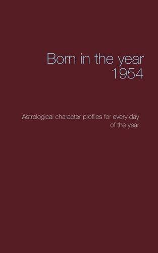 Born in the year 1954: Astrological character profiles for every day of the year