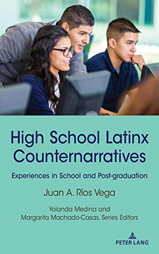 High School Latinx Counternarratives: Experiences in School and Post-graduation (Critical Studies of Latinxs in the Americas, Band 27)