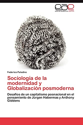 Sociología de la modernidad y Globalización posmoderna: Desafíos de un capitalismo posnacional en el pensamiento de Jürgen Habermas y Anthony Giddens