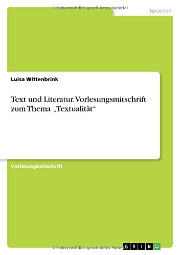 Text und Literatur. Vorlesungsmitschrift zum Thema Textualität