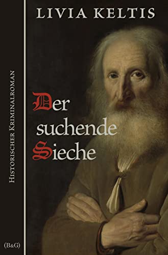 Der suchende Sieche: Historischer Kriminalroman (Ilse Kramer)