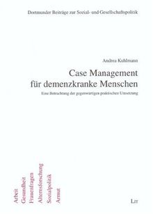 Case Management für demenzkranke Menschen: Eine Betrachtung der gegenwärtigen praktischen Umsetzung