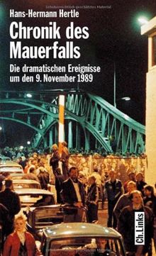 Chronik des Mauerfalls. Die dramatischen Ereignisse um den 9. November 1989