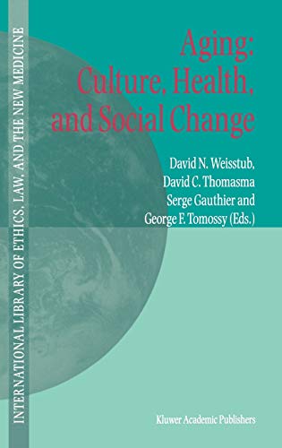 Aging: Culture, Health, and Social Change (International Library of Ethics, Law, and the New Medicine, 10, Band 10)