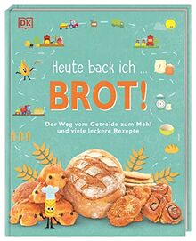 Heute back ich ... Brot!: Der Weg vom Getreide zum Mehl und viele leckere Rezepte