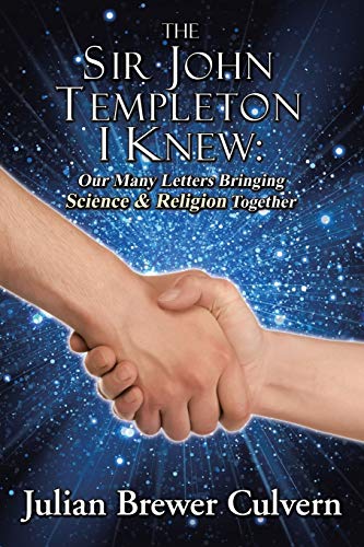 The Sir John Templeton I Knew: Our Many Letters Bringing Science & Religion Together