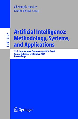Artificial Intelligence: Methodology, Systems, and Applications: 11th International Conference, AIMSA 2004 Varna, Bulgaria, September 2-4, 2004 ... Notes in Computer Science (3192), Band 3192)