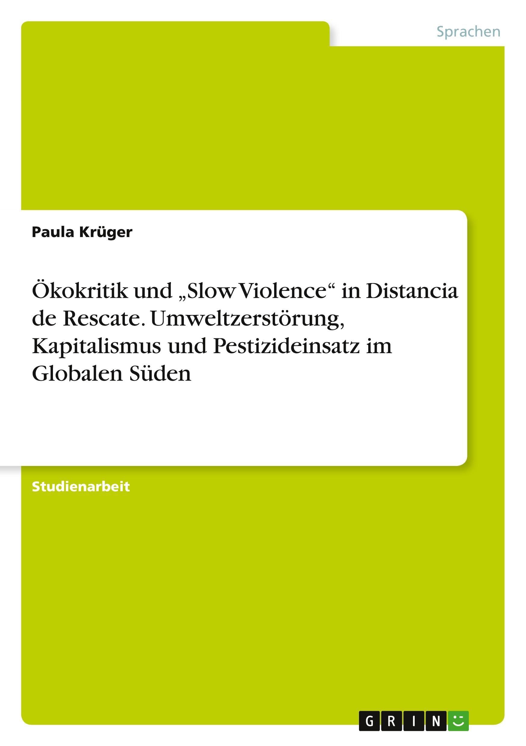 Ökokritik und Slow Violence in Distancia de Rescate. Umweltzerstörung, Kapitalismus und Pestizideinsatz im Globalen Süden