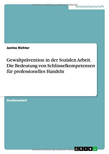 Gewaltprävention in der Sozialen Arbeit. Die Bedeutung von Schlüsselkompetenzen für professionelles Handeln