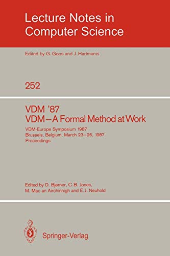 VDM '87. VDM - A Formal Method at Work: VDM-Europe Symposium 1987, Brussels, Belgium, March 23-26, 1987, Proceedings (Lecture Notes in Computer Science, 252, Band 252)