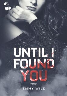 Until I found you : Tome 4