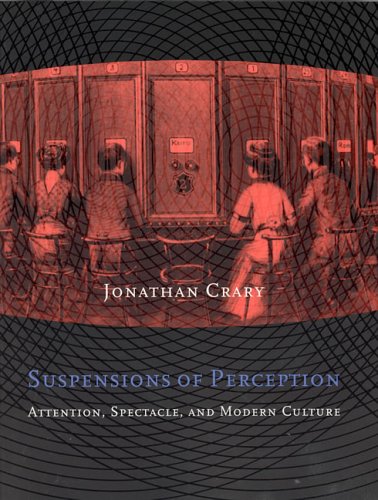 Jonathan Crary Suspensions Of Perception, Attention, Spectacle, And Modern Culture (October Books)
