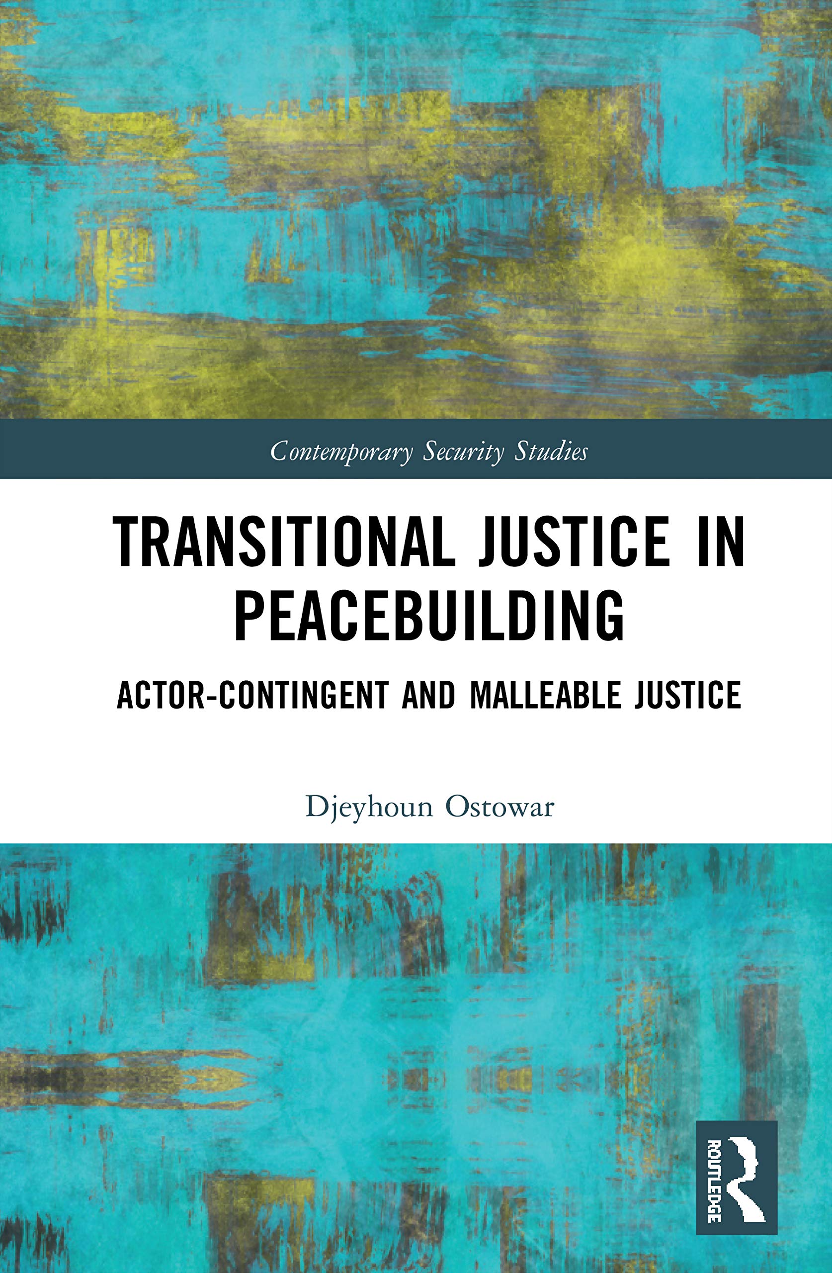 Transitional Justice in Peacebuilding: Actor-Contingent and Malleable Justice (Contemporary Security Studies)