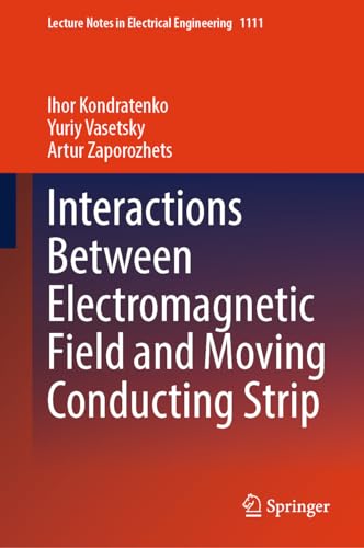 Interactions Between Electromagnetic Field and Moving Conducting Strip (Lecture Notes in Electrical Engineering, 1111, Band 1111)