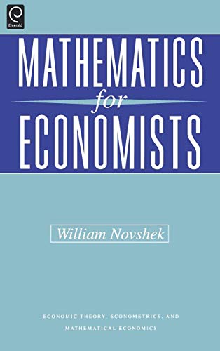 Mathematics for Economists (ECONOMIC THEORY, ECONOMETRICS, AND MATHEMATICAL ECONOMICS)