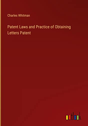 Patent Laws and Practice of Obtaining Letters Patent