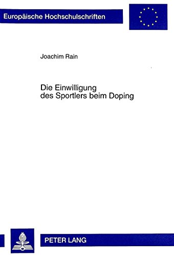 Die Einwilligung des Sportlers beim Doping (Europäische Hochschulschriften - Reihe II)